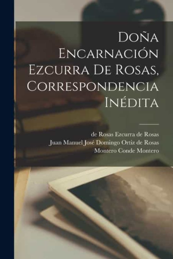 Do A Encarnaci N Ezcurra De Rosas Correspondencia In Dita De De Rosas