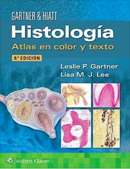 HISTOLOGÍA ATLAS EN COLOR Y TEXTO 8ª EDICIÓN LESLIE P GARTNER