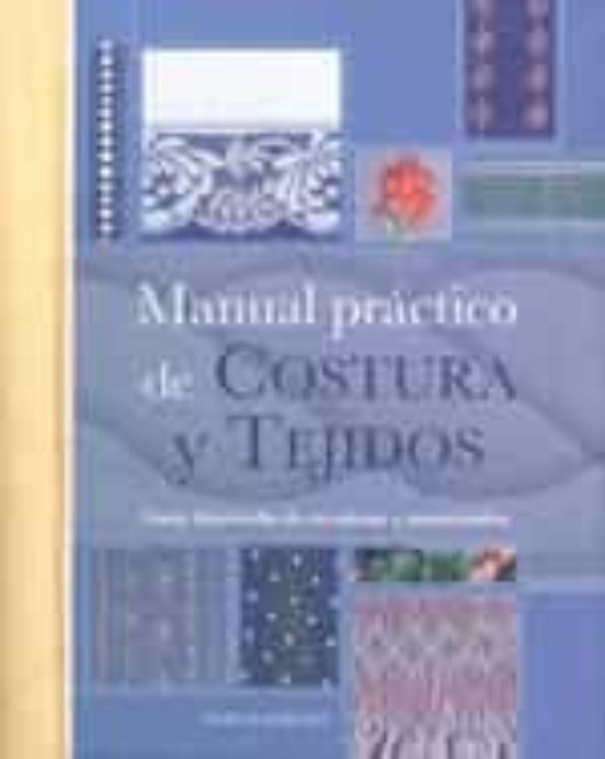 MANUAL PRACTICO DE COSTURA Y TEJIDOS GUIA ILUSTRADA DE TECNICAS Y