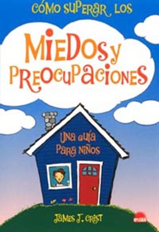 COMO SUPERAR LOS MIEDOS Y PREOCUPACIONES UNA GUIA PARA NIÑOS JAMES J