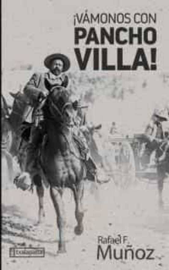 VAMONOS CON PANCHO VILLA de RAFAEL F MUÑOZ Casa del Libro