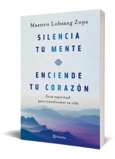 silencia tu mente, enciende tu corazón-maestro lobsang zopa-9788408263418