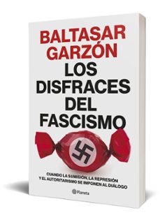 los disfraces del fascismo-baltasar garzon-9788408257400