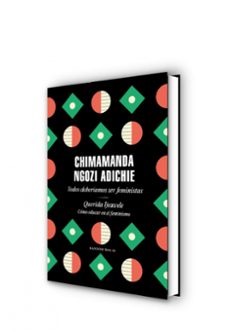 todos deberiamos ser feministas / querida ijeawele. como educar en el feminismo-chimamanda ngozi adichie-9788439737001