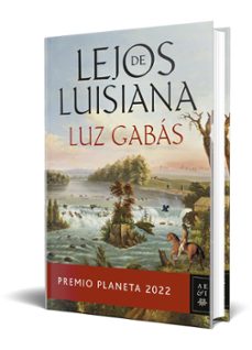 lejos de luisiana (premio planeta 2022)-luz gabas-9788408265603