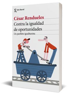 contra la igualdad de oportunidades: un panfleto igualitarista-cesar rendueles-9788432237003