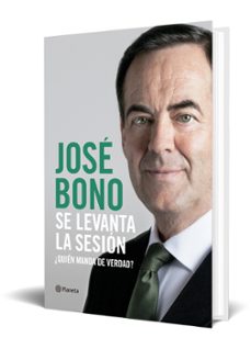 se levanta la sesion: ¿quien manda de verdad?-jose bono-9788408217305