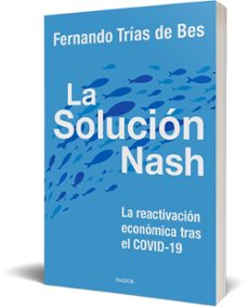 la solucion nash: la reactivacion economica tras el covid-19-fernando trias de bes-9788449337413