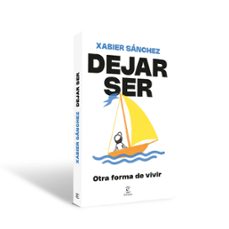 dejar ser. otra forma de vivir-xabier sánchez-9788467079913