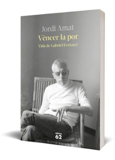 vencer la por. vida de gabriel ferrater-jordi amat-9788429780116