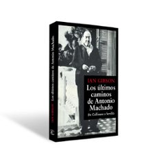 los últimos caminos de antonio machado-ian gibson-9788467077216