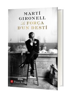 la força d un destí (premi ramon llull 2018)-marti gironell-9788466423618