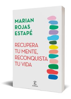 recupera tu mente, reconquista tu vida-marian rojas-9788467071320