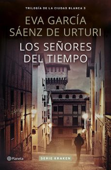 los señores del tiempo (trilogía de la ciudad blanca 3)-eva garcia saenz de urturi-9788408310921