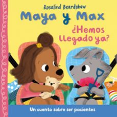 maya y max - ¿hemos llegado ya?-rosalind beardshaw-9788448870324