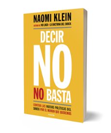 decir no no basta: contra las nuevas politicas del shock por el mundo que queremos-naomi klein-9788449333927