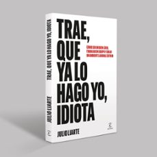 trae, que ya lo hago yo, idiota-julio liarte-9788467082029