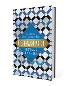 estambul: la ciudad de los tres nombres-bettany hughes-9788417067731
