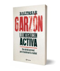 la indignacion activa: una mirada personal para transformar la realidad-baltasar garzon-9788408179832