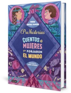 prehistorias. cuentos de mujeres que forjaron el mundo-marga sanchez romero-9788408294337