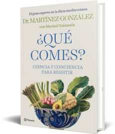 ¿que comes?: ciencia y conciencia para resistir-miguel angel martinez gonzalez-9788408232438
