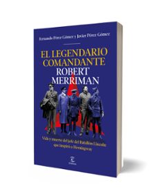 Imagen Secuandaria de El legendario comandante Robert Merriman. Abrir galería completa.