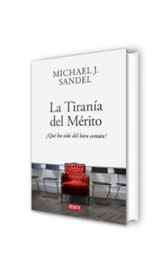 la tiranía del merito ¿qué ha sido del bien común?-michael j. sandel-9788418006340