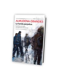 la herida perpetua-almudena grandes-9788490666944