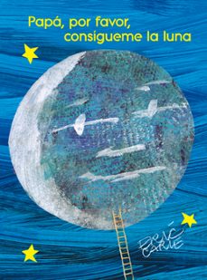 papá, por favor consígueme la luna.-eric carle-9788448873448