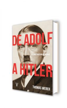 de adolf a hitler: la construccion de un nazi-thomas weber-9788430619252