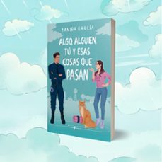 algo, alguien, tú y esas cosas que pasan-yanira garcia-9788408282754