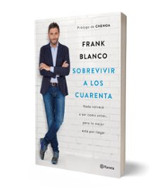 sobrevivir a los cuarenta: nada volvera a ser como antes pero lo mejor esta por llegar-frank blanco-9788408181460