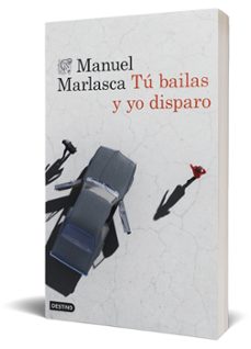 tú bailas y yo disparo-manuel marlasca-9788423364961