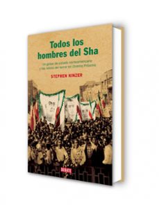 todos los hombres del sha: un golpe de estado norteamericano y la s raices del terror en oriente proximo-stephen kinzer-9788483066263