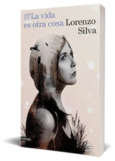 la vida es otra cosa-lorenzo silva-9788423364565