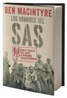 los hombres del sas: heroes y canallas en el cuerpo de operaciones especiales britanico-ben macintyre-9788416771769