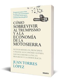 cómo sobrevivir al trumpismo y a la economía de la motosierra-juan torres lopez-9788423439775