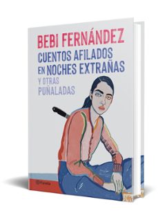 cuentos afilados en noches extrañas y otras puñaladas-bebi fernandez-9788408254676