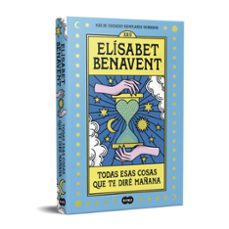 todas esas cosas que te dire mañana-elisabet benavent-9788491295976