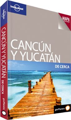 cancun y el yucatan: guias de cerca (lonely planet 2011)-greg benchwick-9788408097778