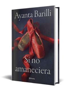 si no amaneciera-ayanta barilli-9788408270478