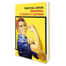 rebeldes, ni putas ni sumisas-gemma lienas-9788499426778