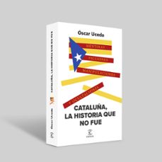 cataluña, la historia que no fue-oscar uceda marquez-9788467071184
