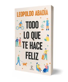 todo lo que te hace feliz-leopoldo abadia-9788467076684