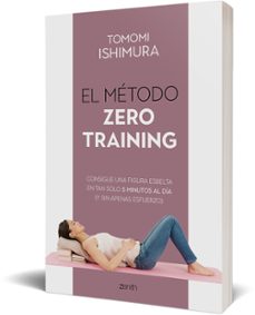 el metodo zero training: consigue una figura esbelta en tan solo 5 minutos al dia (y sin apenas esfuerzo)-tomomi ishimura-9788408236085