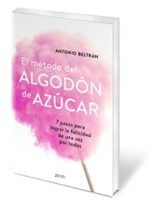 el metodo del algodon de azucar: 7 pasos para lograr la felicidad de una vez por todas-antonio beltran pueyo-9788408193388