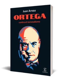 ortega contra el racionalismo-juan arnau-9788467075588
