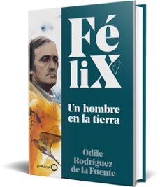 felix. un hombre en la tierra-felix rodriguez de la fuente-odile rodriguez de la fuente-9788408224891