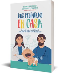 dos pediatras en casa: una guia sobre salud infantil para salir de dudas y no desesperar-elena blanco-gonzalo oñoro-9788408236092