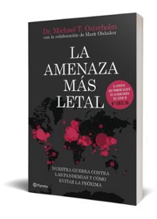 la amenaza mas letal: nuestra guerra contra las pandemias y como evitar la proxima-michael t. osterholm-9788408231493